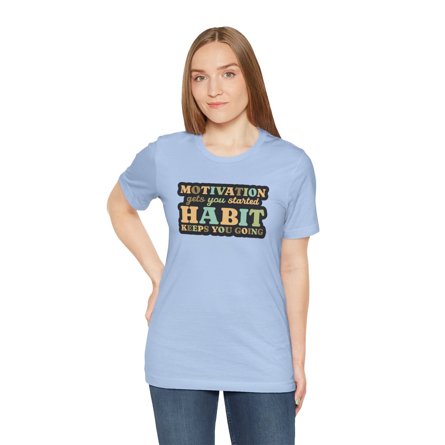 Motivation Gets You Started Habit Keeps You Going Unisex Jersey Short Sleeve Tee