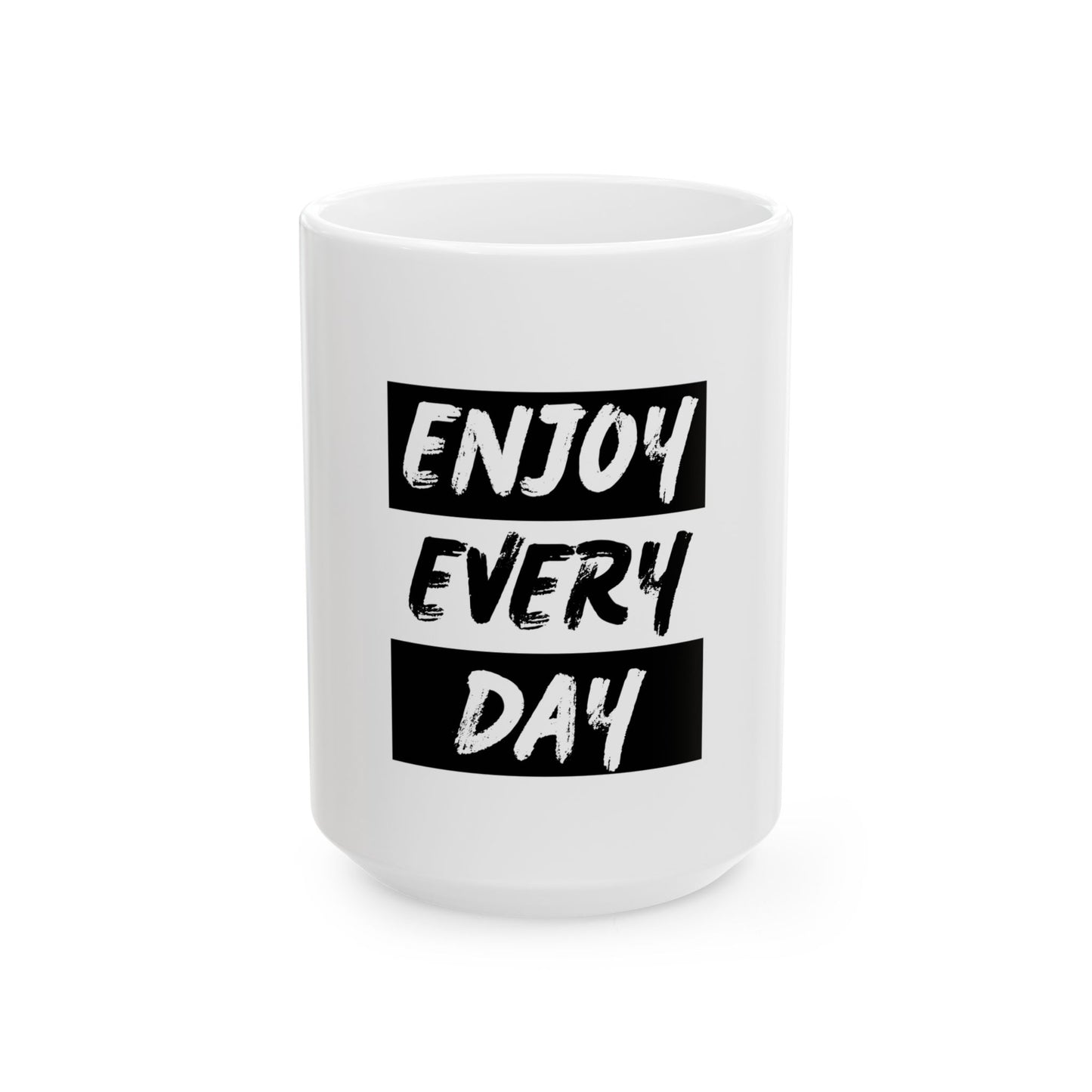 Enjoy Every Day Ceramic Mug, (11oz, 15oz)