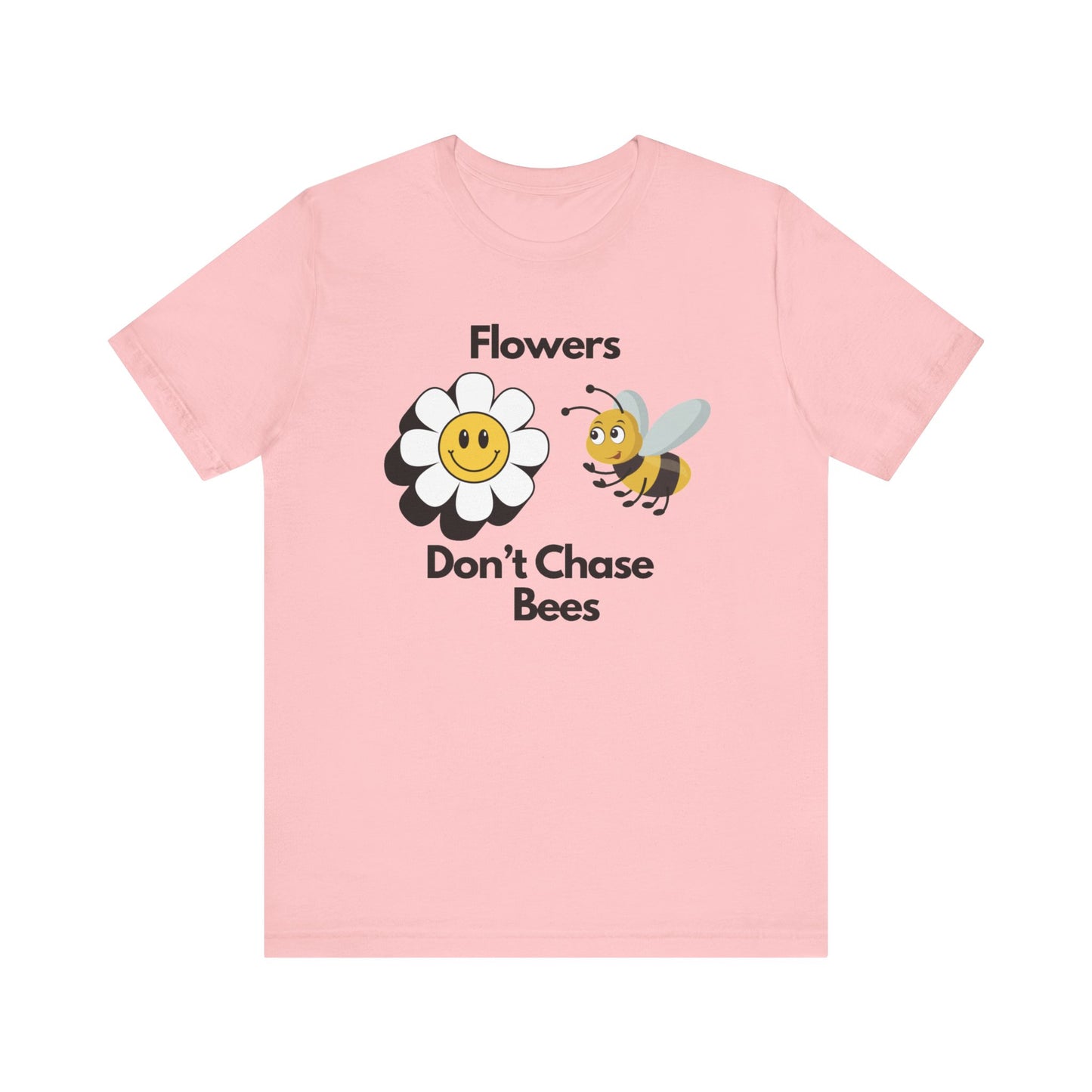 Flowers Don't Chase Bees Unisex Jersey Short Sleeve Tee