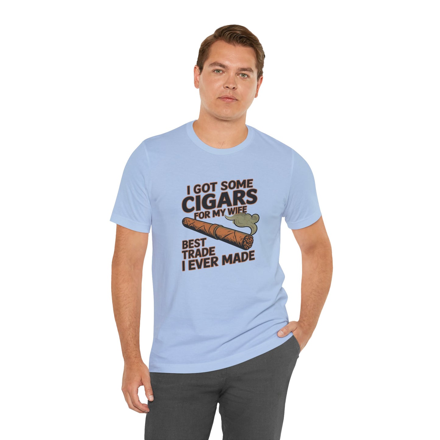 Cigar/ I Got Some Cigars for My Wife Best Trade Ever/Unisex Jersey Short Sleeve Tee