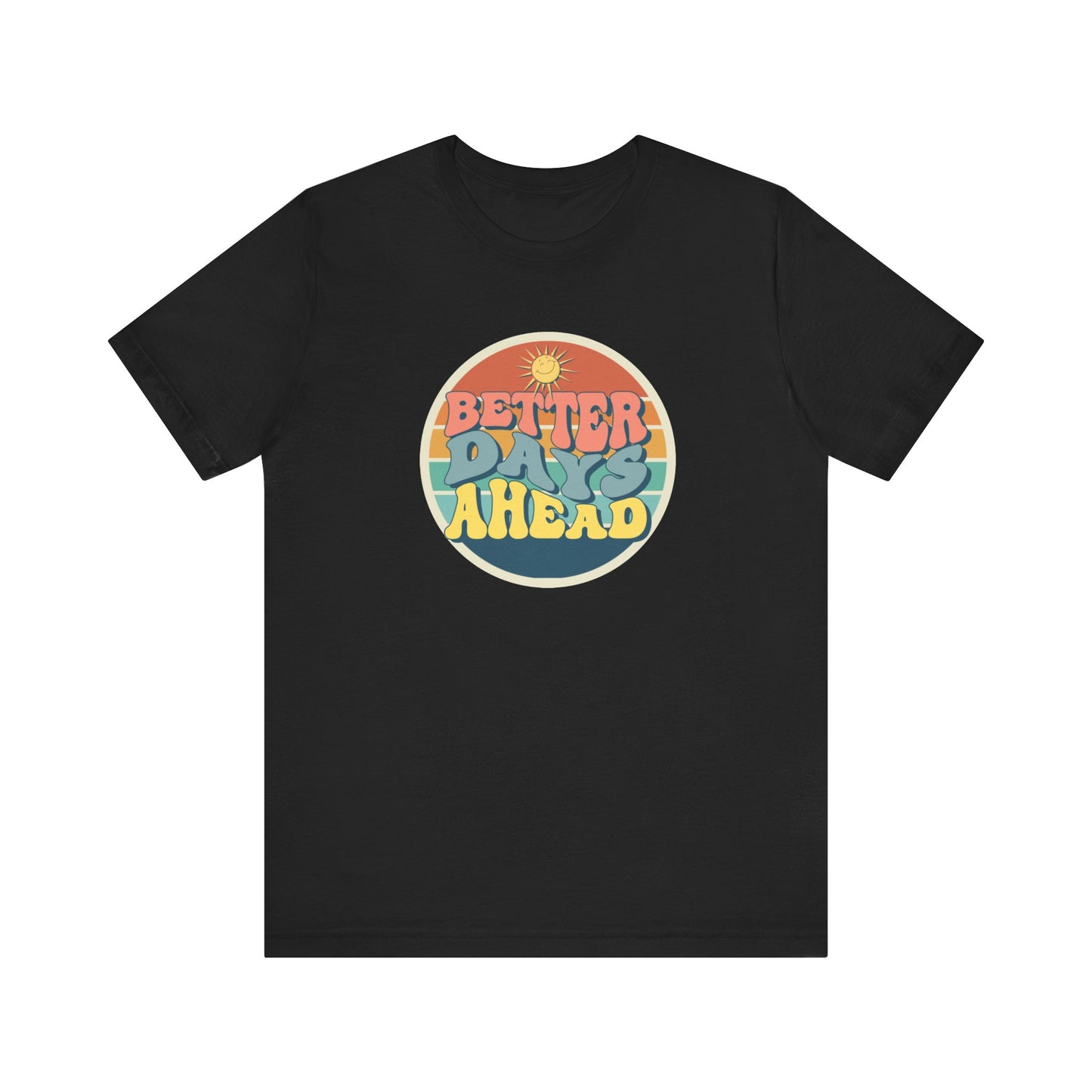 Better Days Ahead Unisex Jersey Short Sleeve Tee