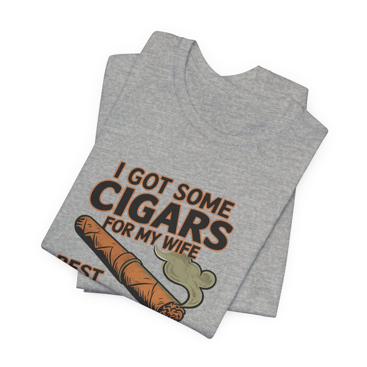 Cigar/ I Got Some Cigars for My Wife Best Trade Ever/Unisex Jersey Short Sleeve Tee