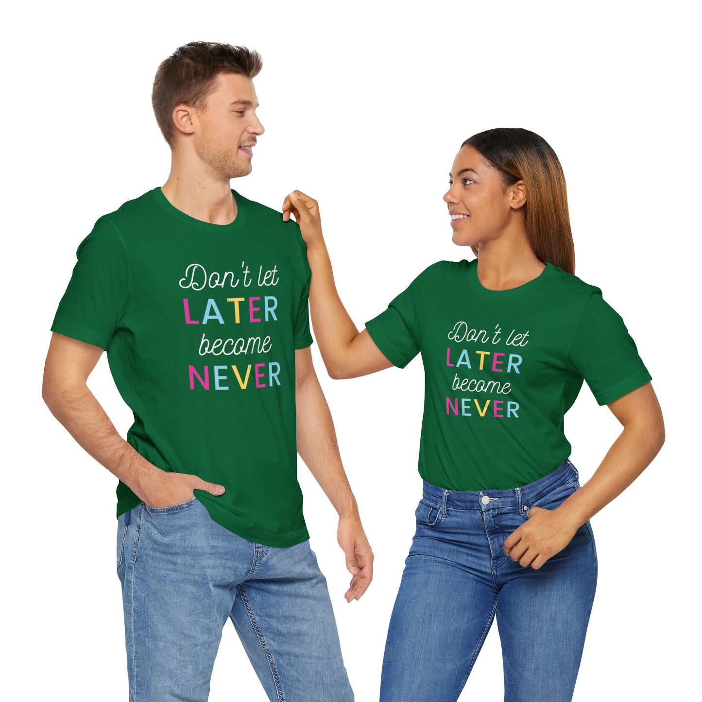 Don't Let Later Become Never Unisex Short Sleeve Tee