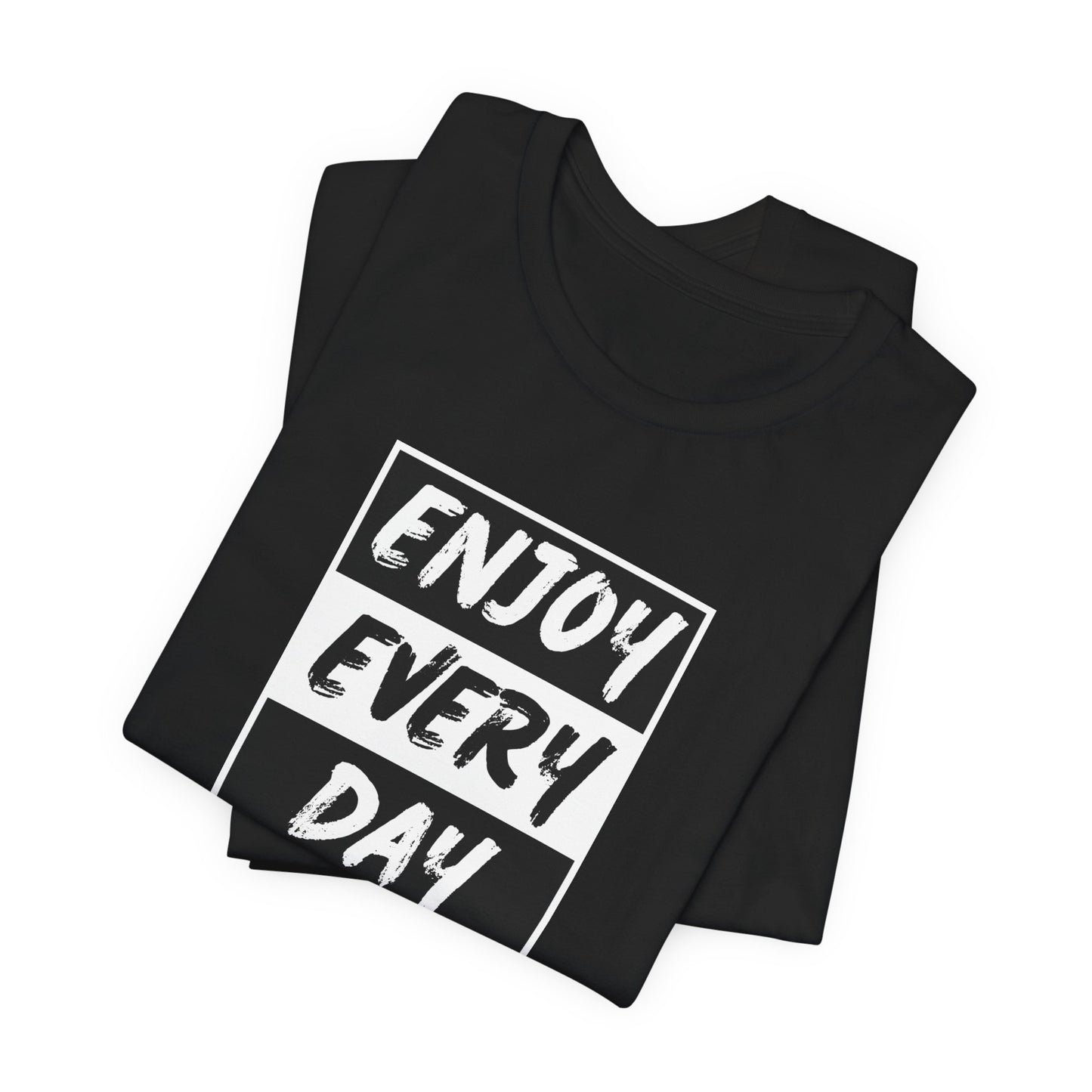 Enjoy Every Day Unisex Jersey Short Sleeve Tee