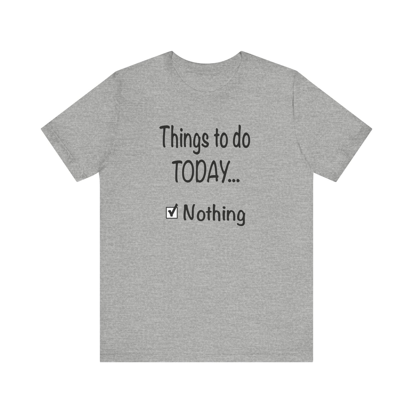 Things To Do Today Nothing Unisex Jersey Short Sleeve Tee