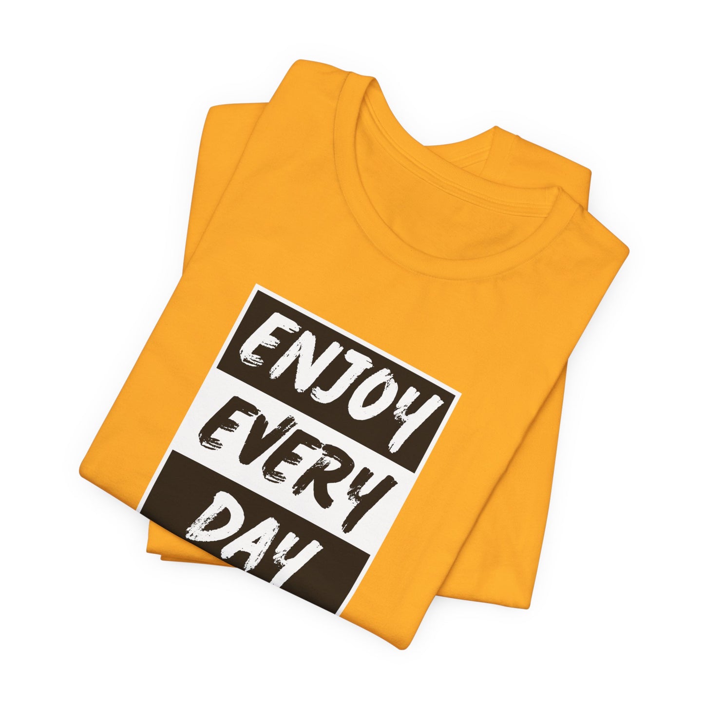 Enjoy Every Day Unisex Jersey Short Sleeve Tee