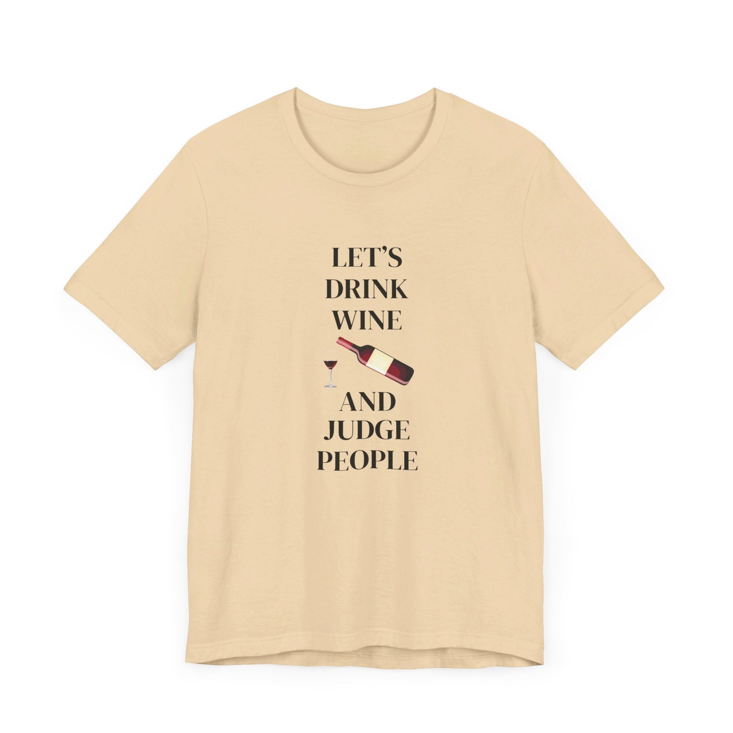 Let's Drink Wine and Judge People Unisex Jersey Short Sleeve Tee