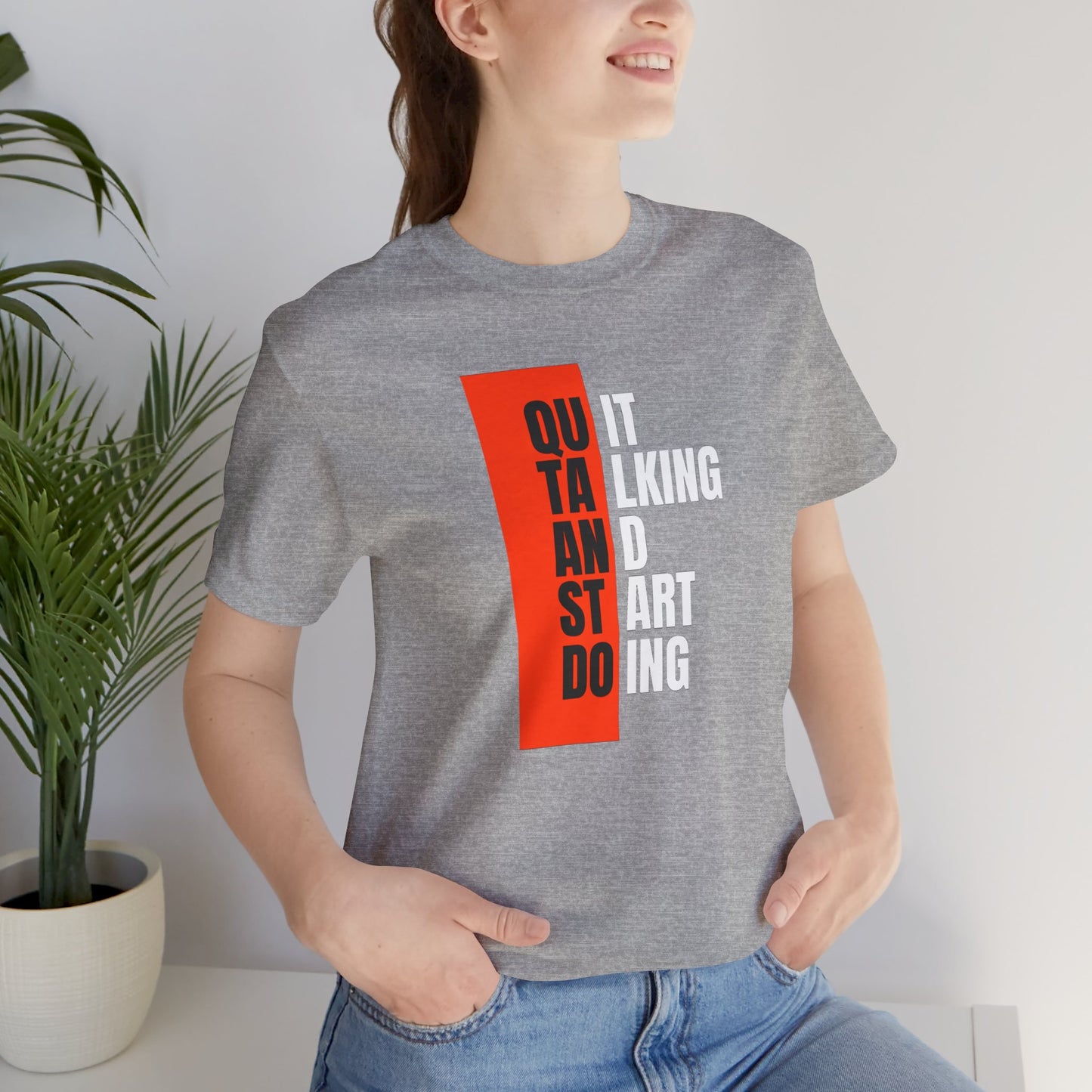 Quit Talking and Start Doing Unisex Jersey Short Sleeve Tee