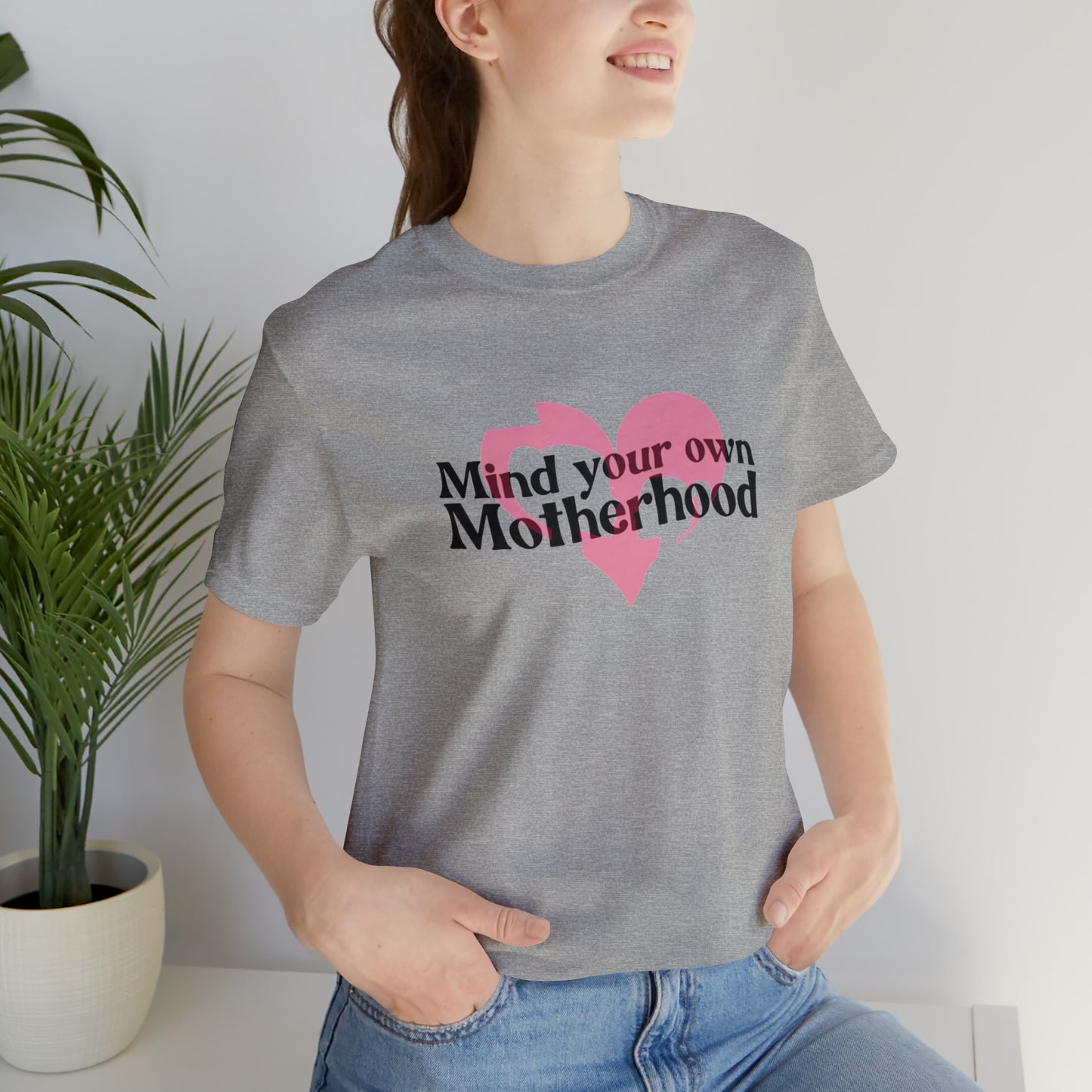 Mind Your Own Motherhood Unisex Jersey Short Sleeve Tee