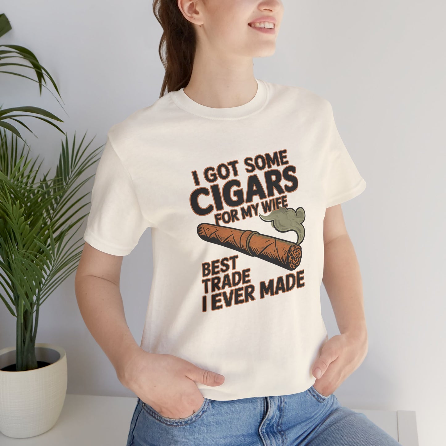 Cigar/ I Got Some Cigars for My Wife Best Trade Ever/Unisex Jersey Short Sleeve Tee