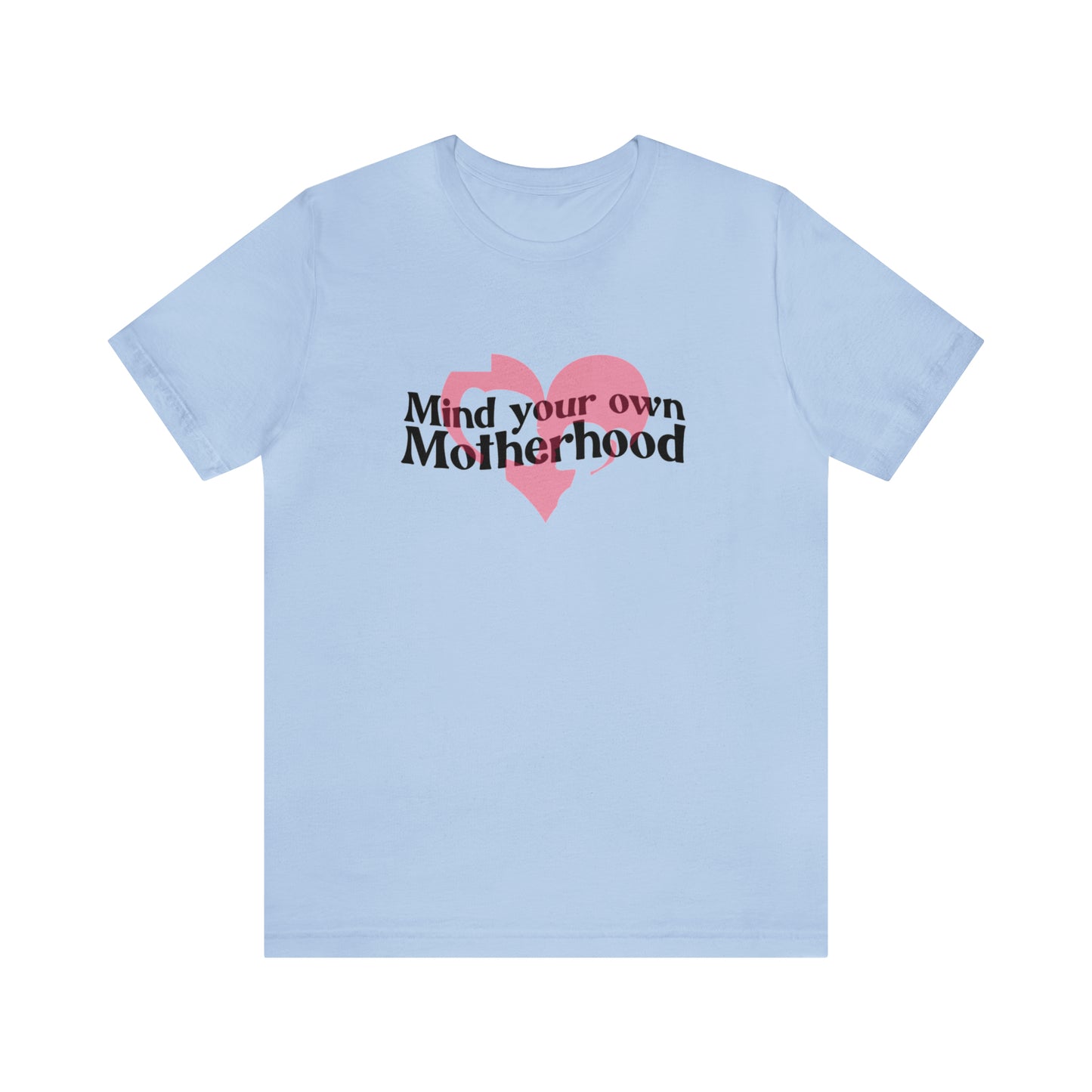 Mind Your Own Motherhood Unisex Jersey Short Sleeve Tee