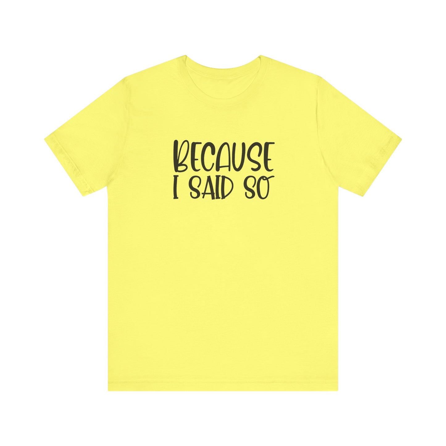 Because I Said So Unisex Jersey Short Sleeve Tee