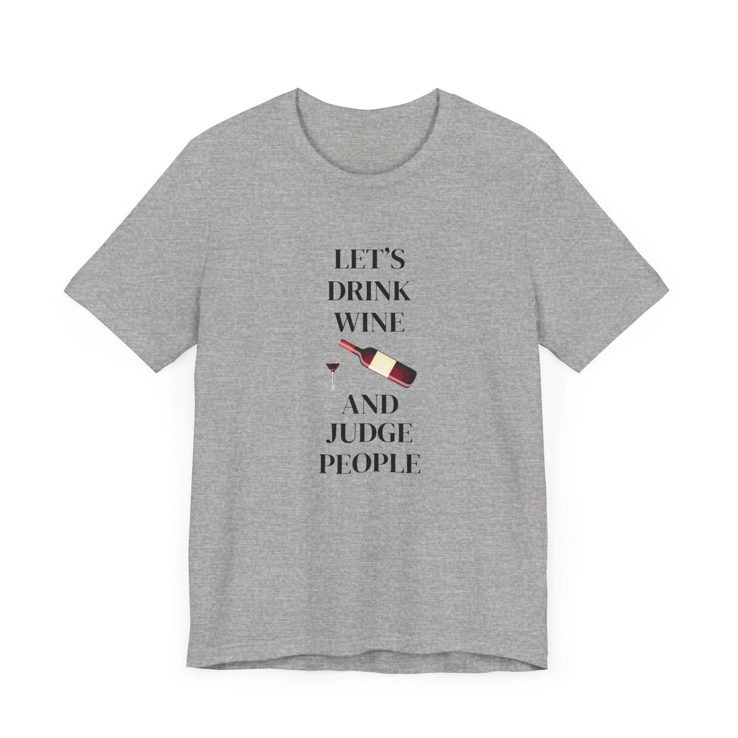 Let's Drink Wine and Judge People Unisex Jersey Short Sleeve Tee