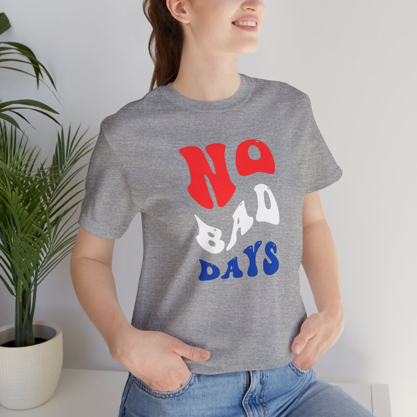 No Bad Days Unisex Jersey Short Sleeve Tee