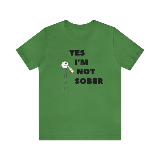 Yes I'm Not Sober Unisex Jersey Short Sleeve Tee