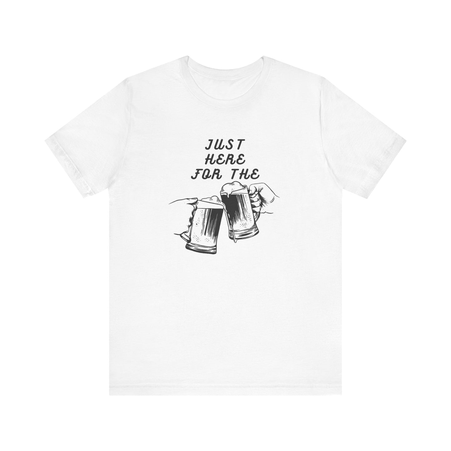 Just Here For the Beer / White  Unisex Jersey Short Sleeve Tee