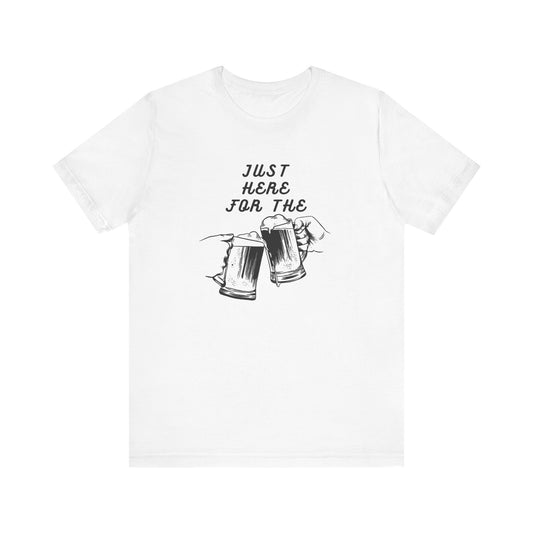 Just Here For the Beer / White  Unisex Jersey Short Sleeve Tee