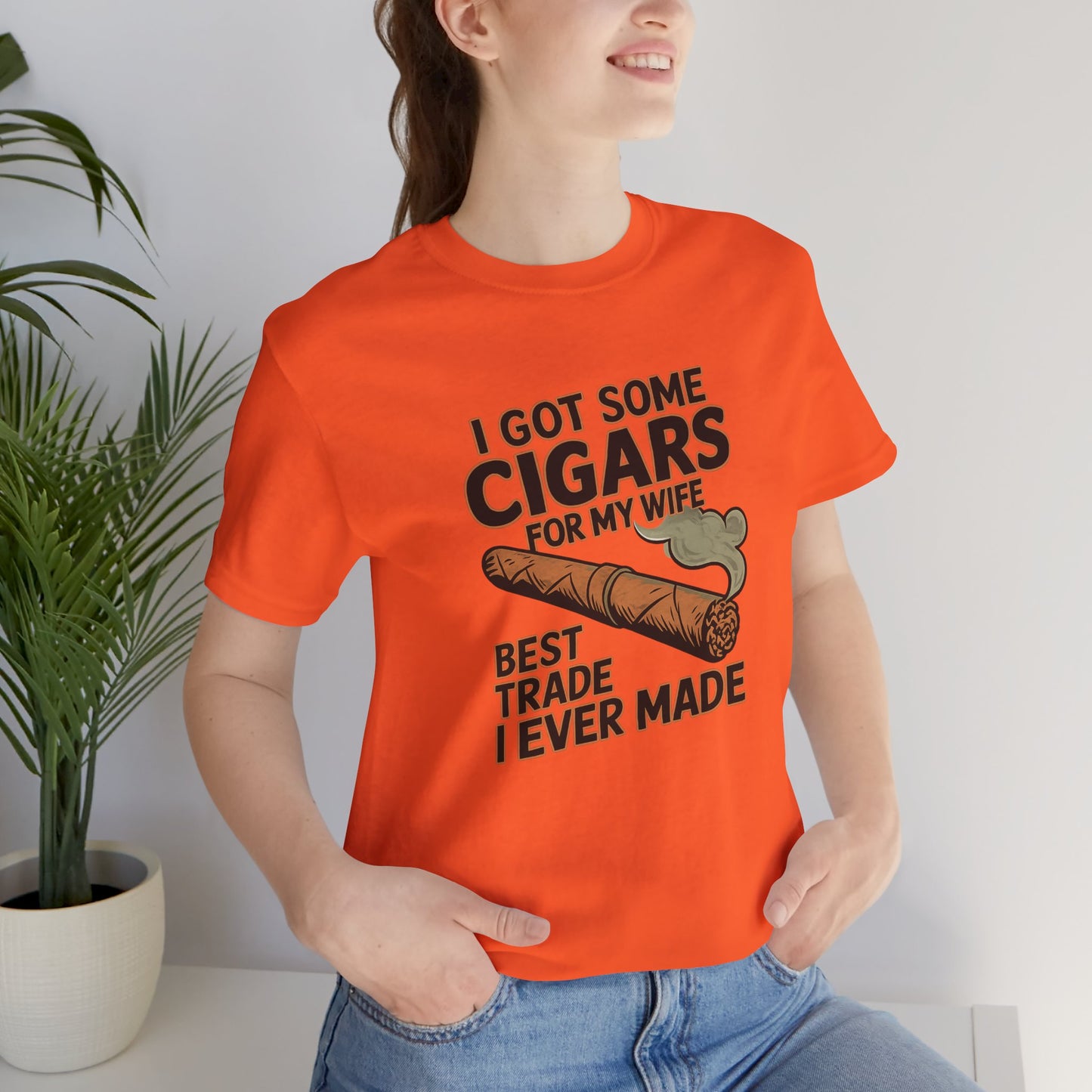 Cigar/ I Got Some Cigars for My Wife Best Trade Ever/Unisex Jersey Short Sleeve Tee