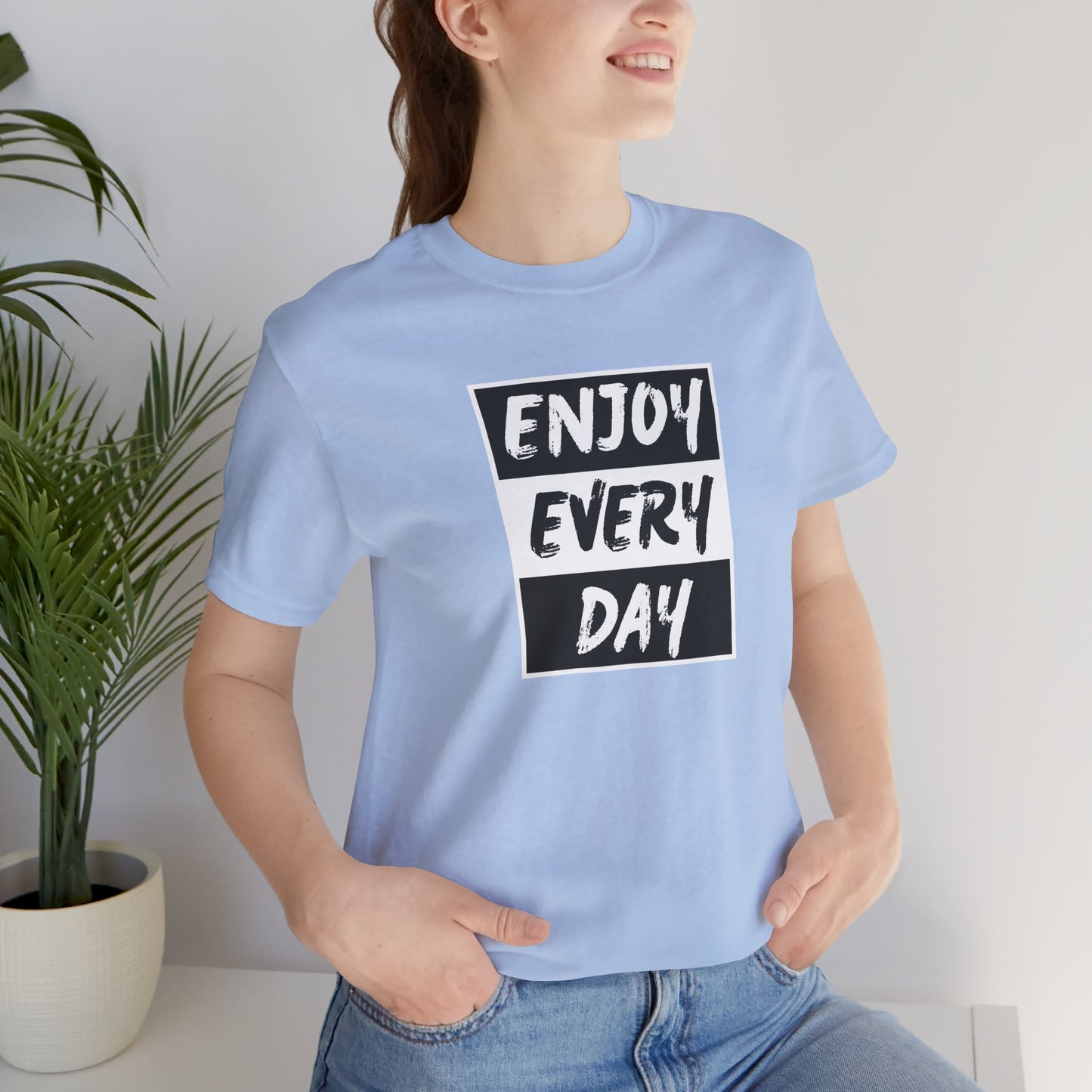 Enjoy Every Day Unisex Jersey Short Sleeve Tee