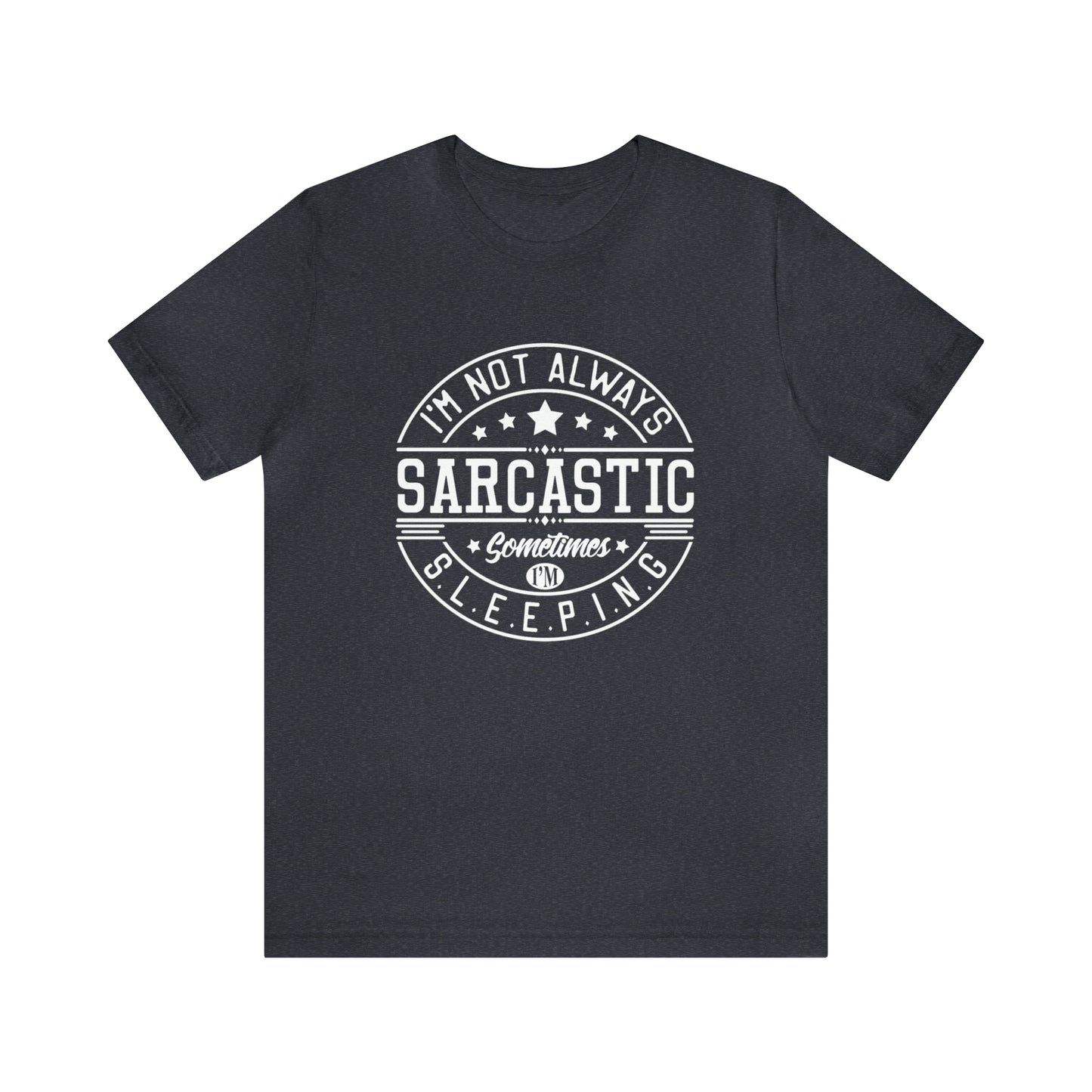 I'm Not Always Sarcastic Sometimes I'm Sleeping Unisex Jersey Short Sleeve Tee