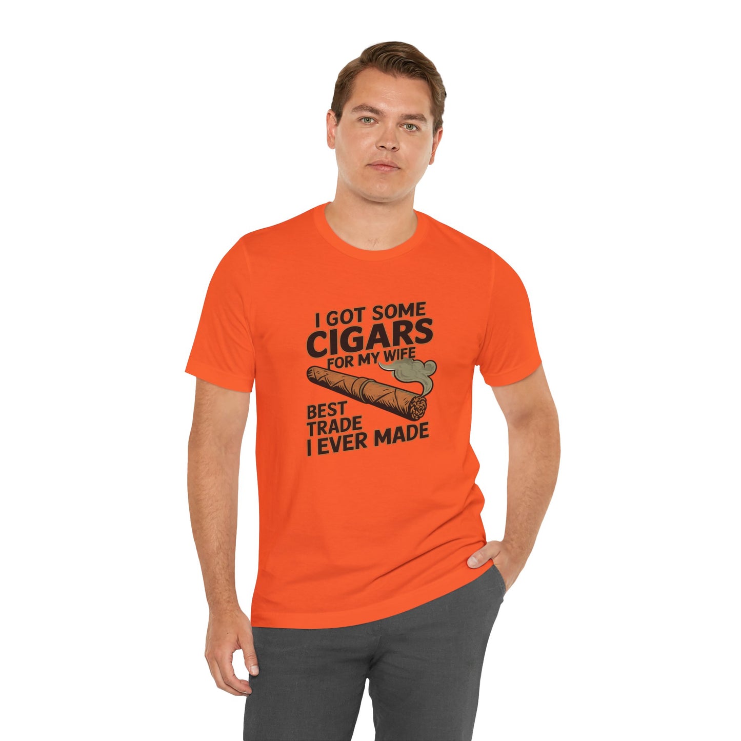 Cigar/ I Got Some Cigars for My Wife Best Trade Ever/Unisex Jersey Short Sleeve Tee