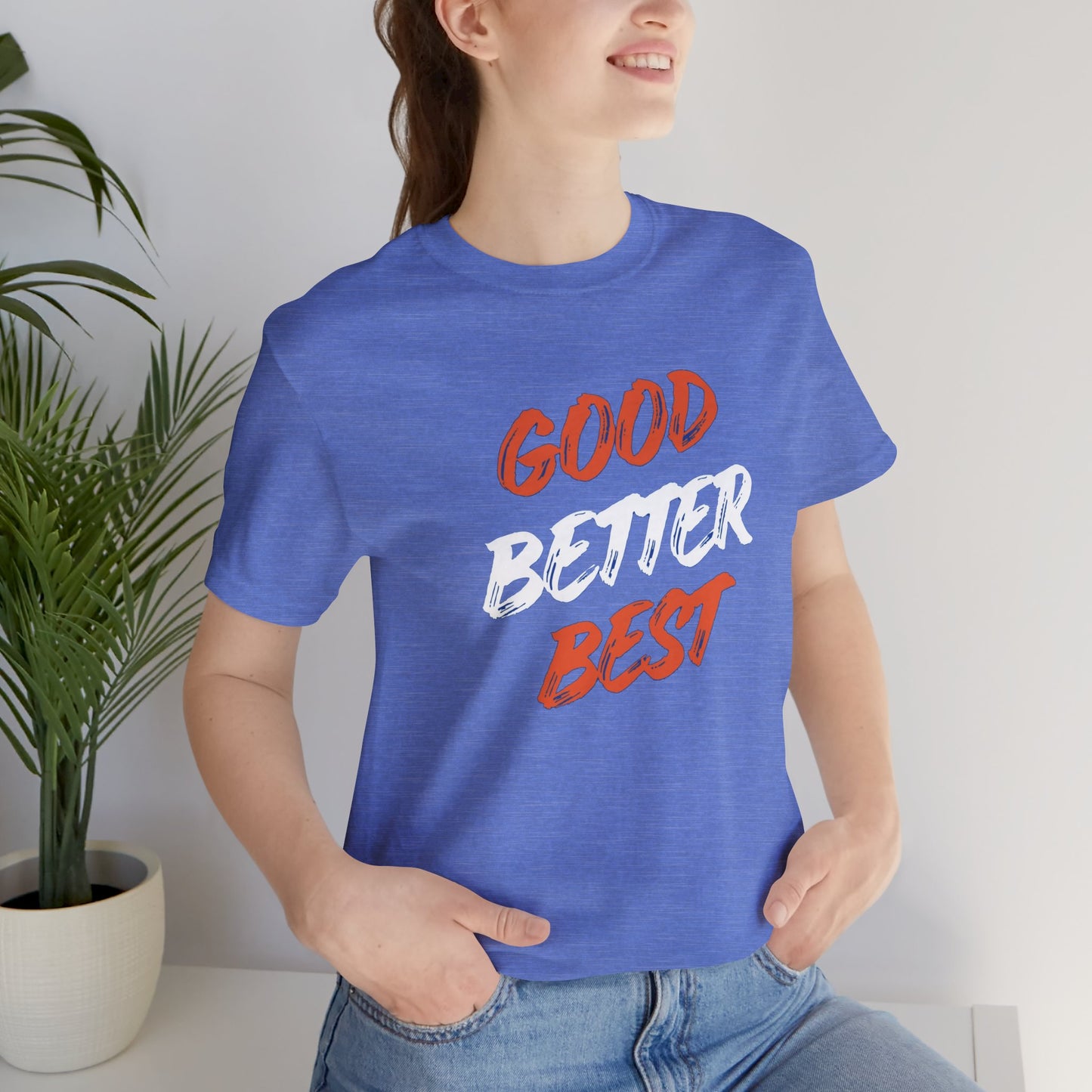 Good, Better, Best Unisex Jersey Short Sleeve Tee