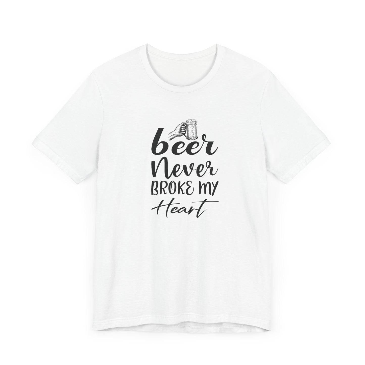 Beer Never Broke My Heart Unisex Jersey Short Sleeve Tee