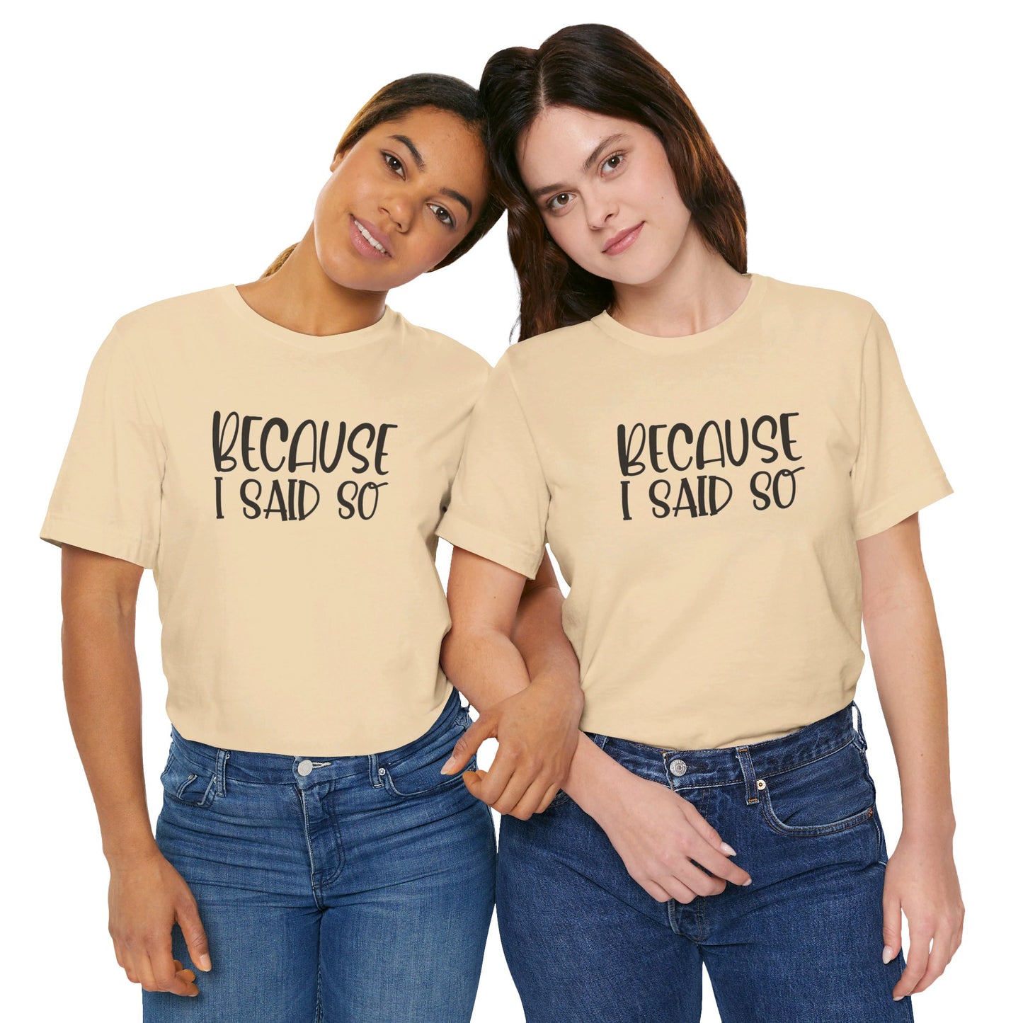 Because I Said So Unisex Jersey Short Sleeve Tee