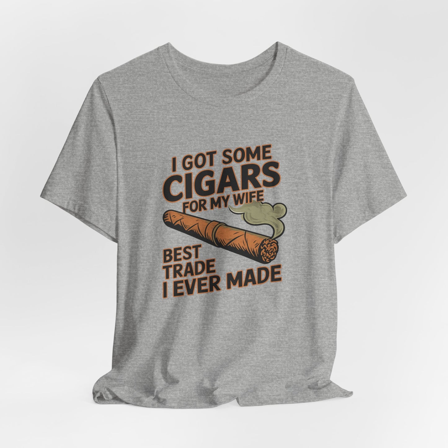 Cigar/ I Got Some Cigars for My Wife Best Trade Ever/Unisex Jersey Short Sleeve Tee