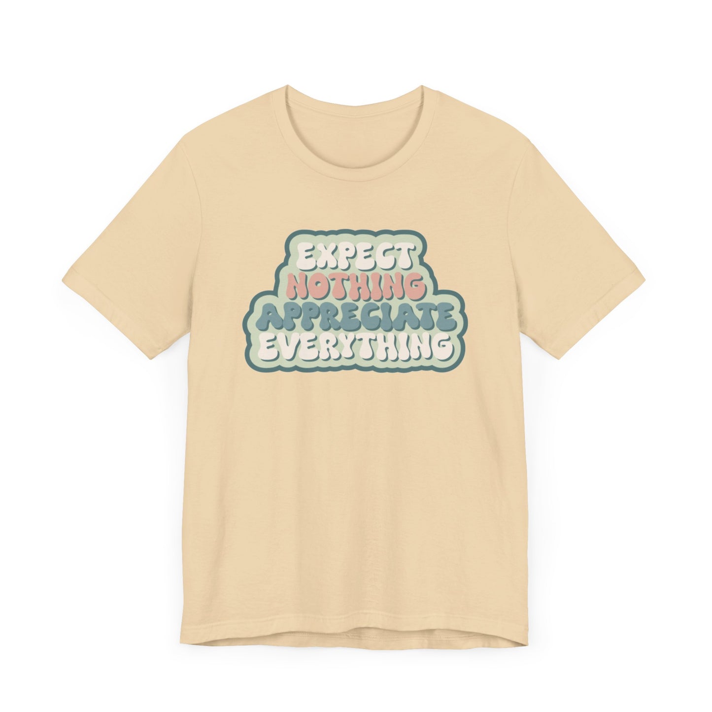 Expect Nothing Appreciate Everything Unisex Jersey Short Sleeve Tee