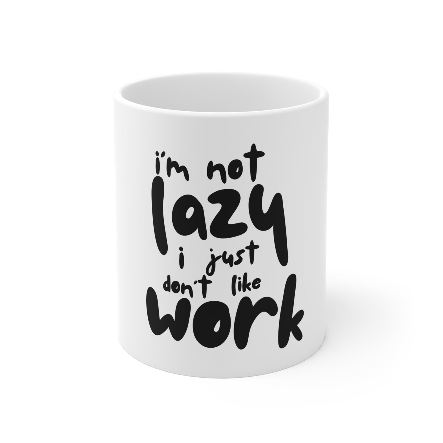 I'm Not Lazy I Just Don't Like Work Mug 11oz