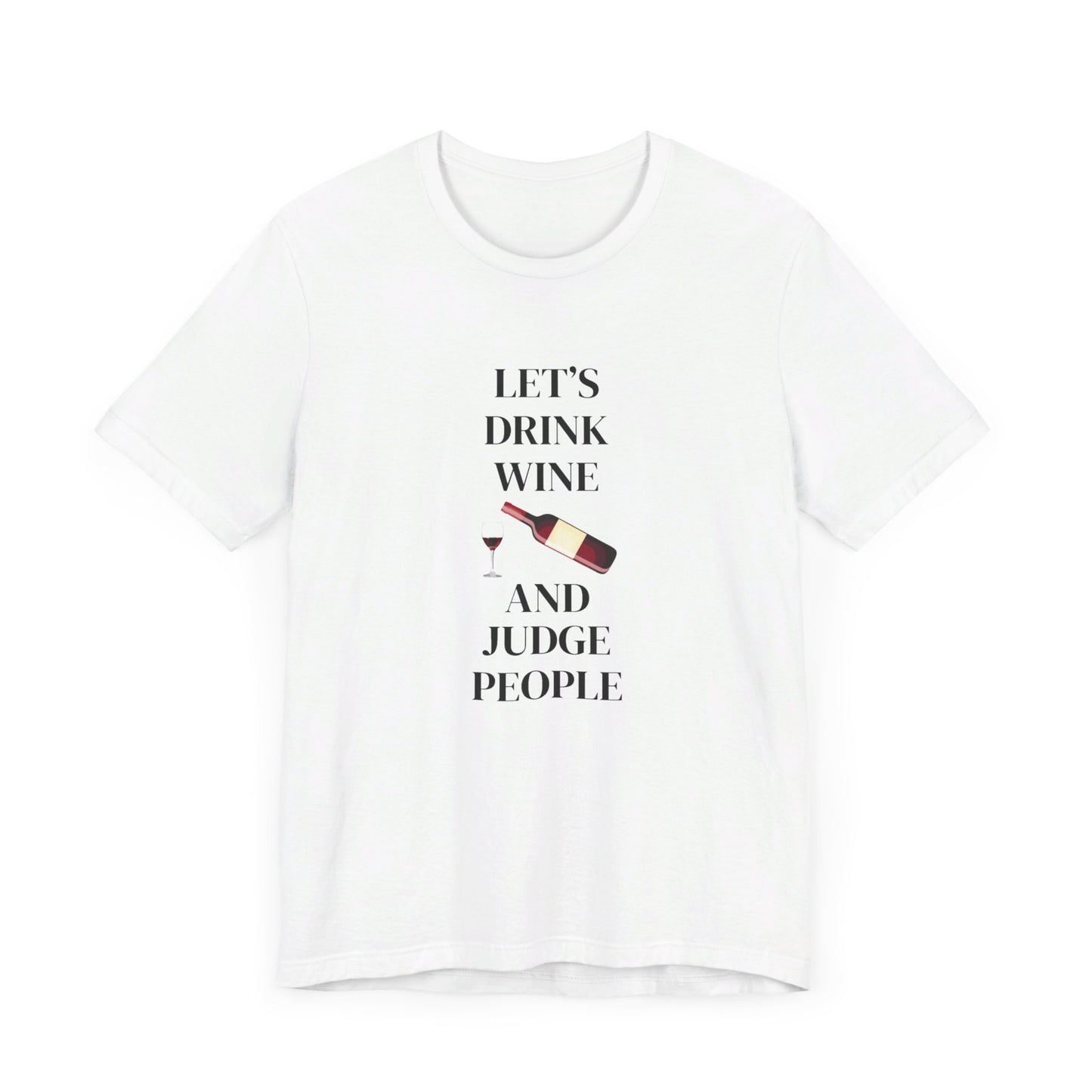 Let's Drink Wine and Judge People Unisex Jersey Short Sleeve Tee