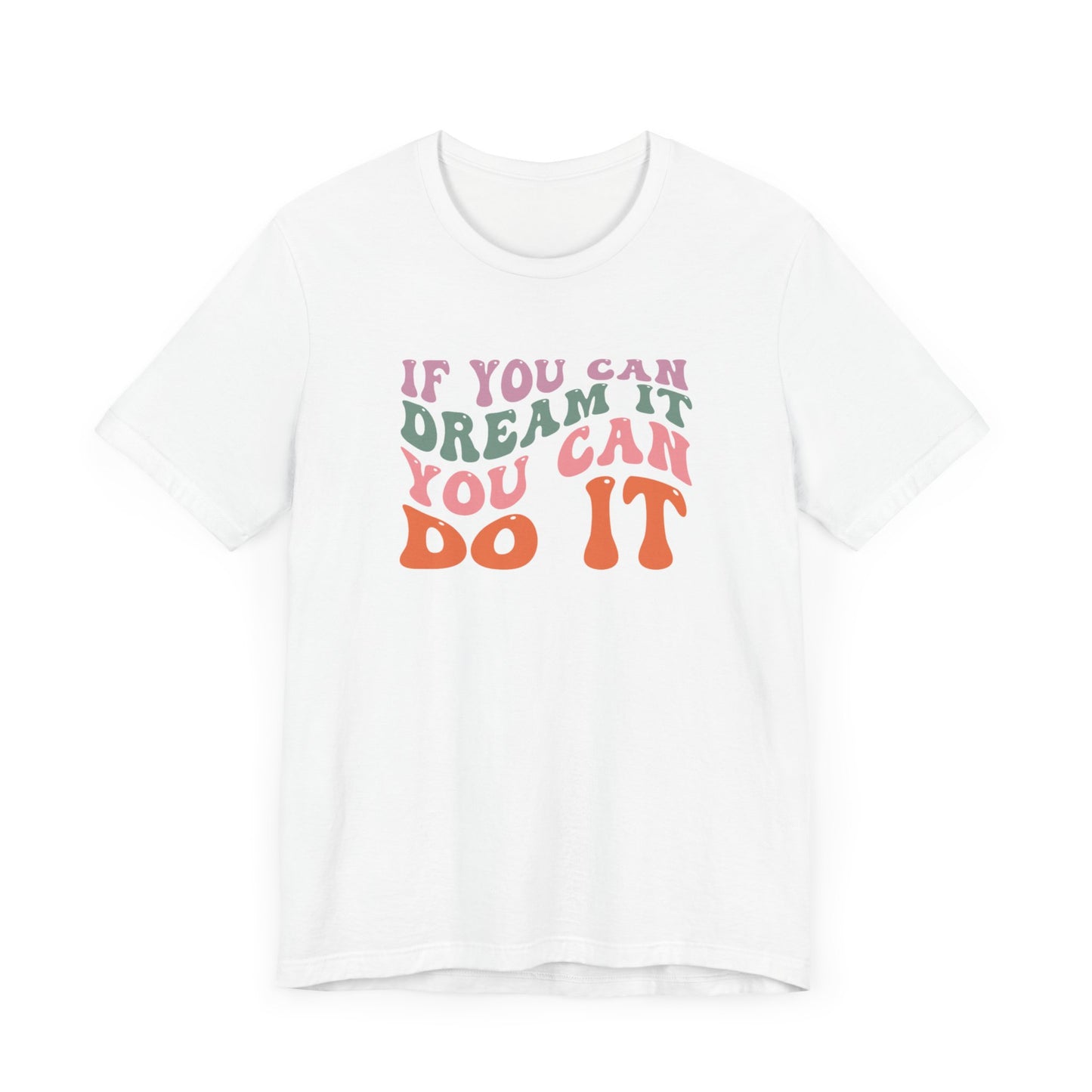 If You Dream It You Can Do It Unisex Jersey Short Sleeve Tee