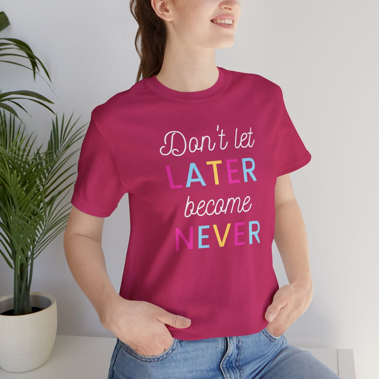 Don't Let Later Become Never Unisex Short Sleeve Tee