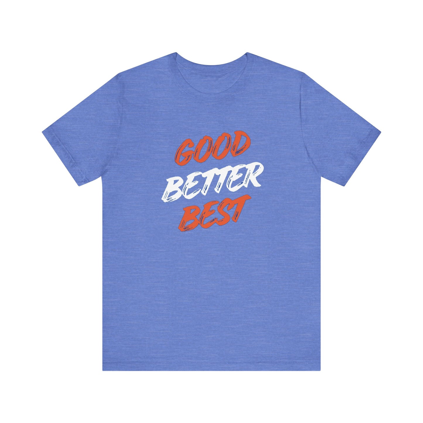 Good, Better, Best Unisex Jersey Short Sleeve Tee