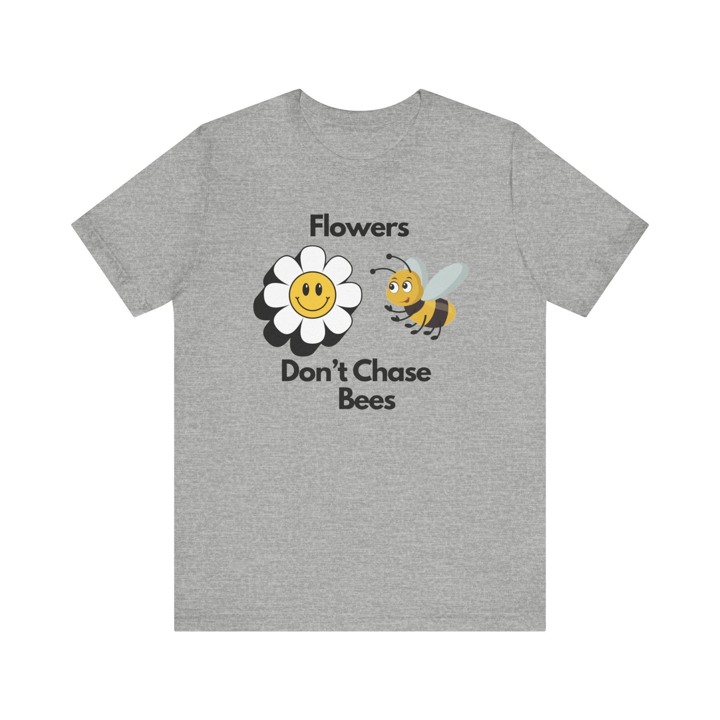 Flowers Don't Chase Bees Unisex Jersey Short Sleeve Tee