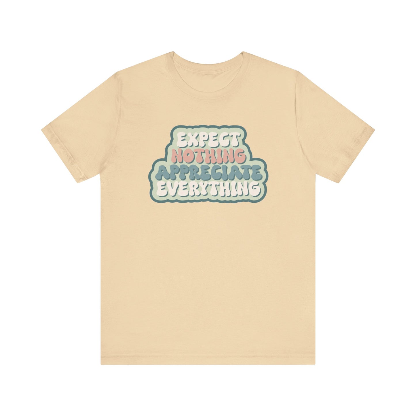 Expect Nothing Appreciate Everything Unisex Jersey Short Sleeve Tee