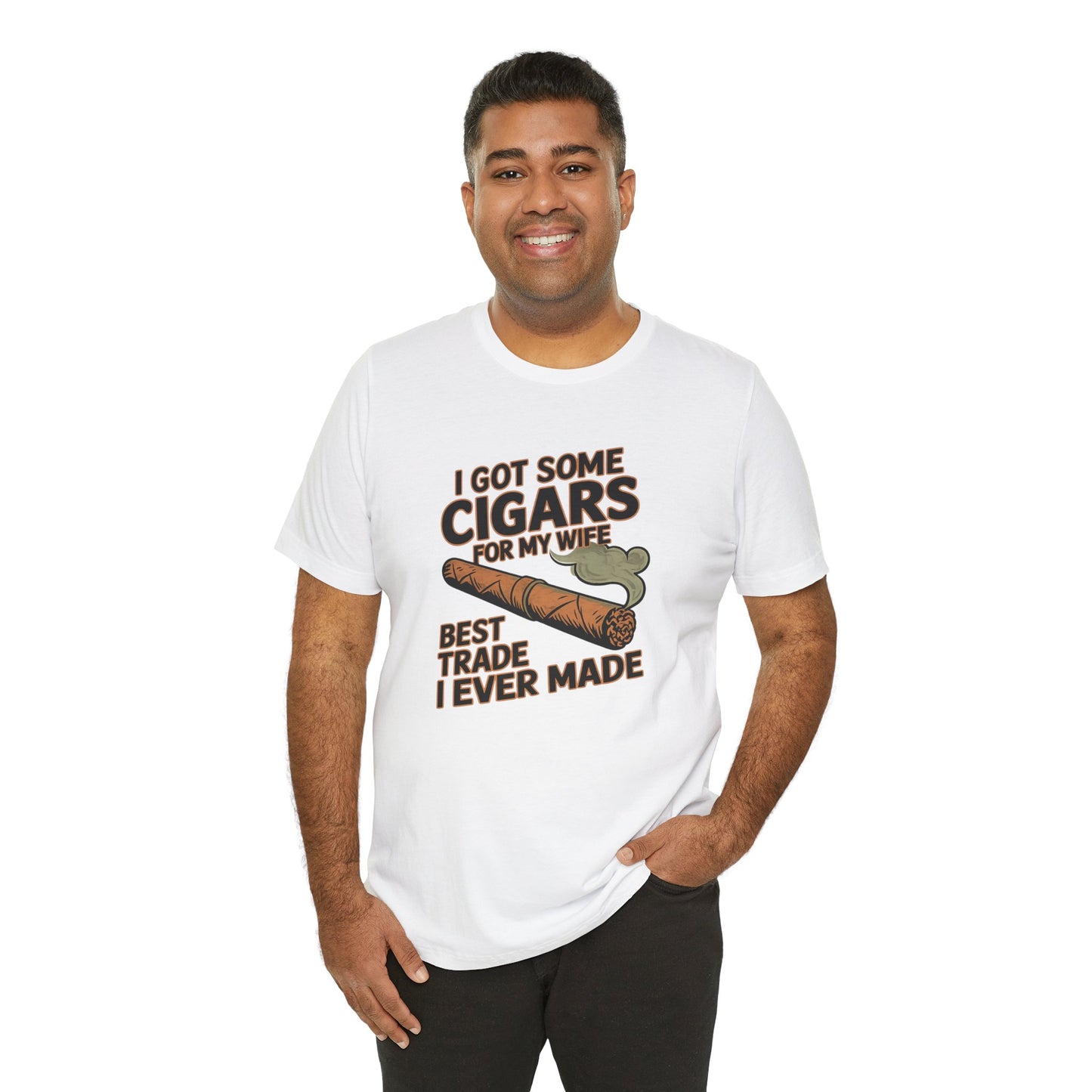 Cigar/ I Got Some Cigars for My Wife Best Trade Ever/Unisex Jersey Short Sleeve Tee