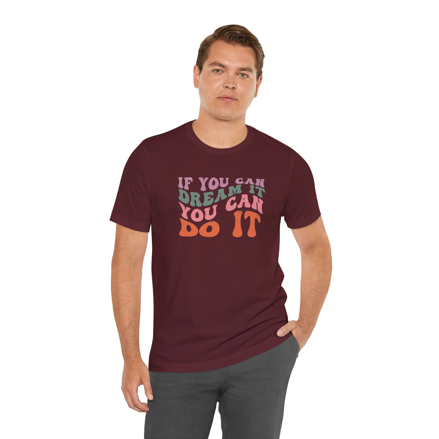 If You Dream It You Can Do It Unisex Jersey Short Sleeve Tee