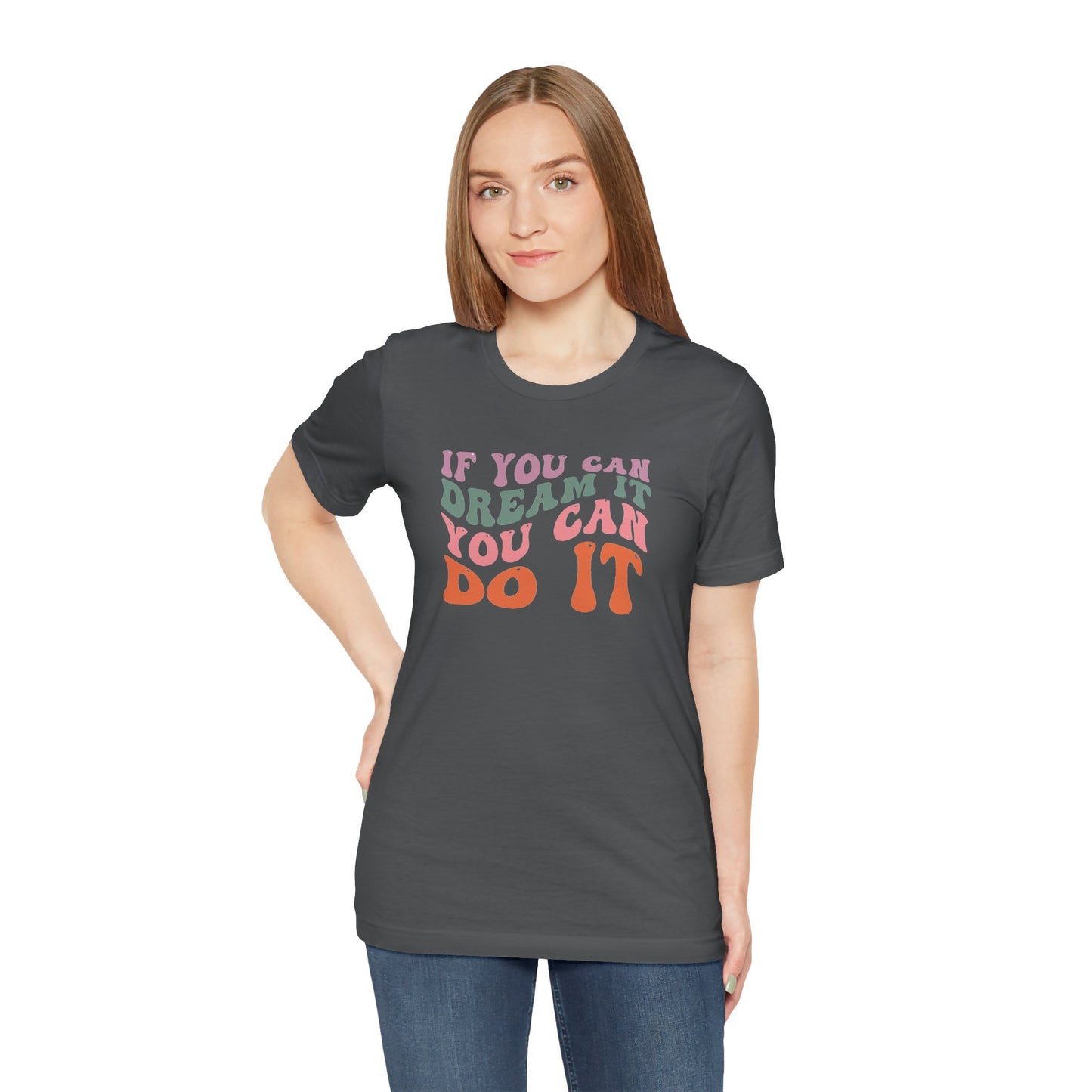 If You Dream It You Can Do It Unisex Jersey Short Sleeve Tee