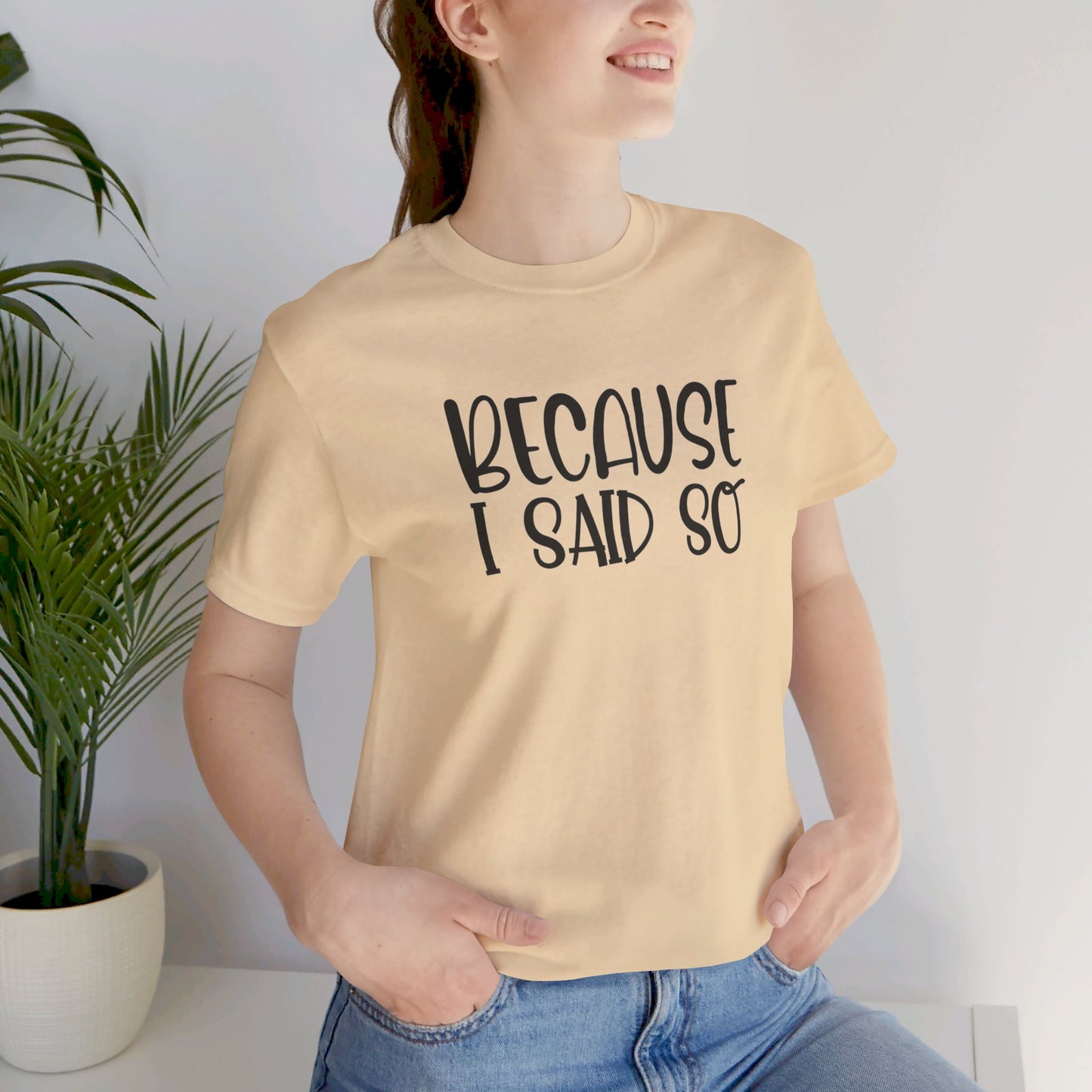 Because I Said So Unisex Jersey Short Sleeve Tee