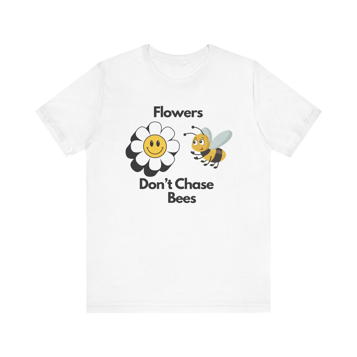 Flowers Don't Chase Bees Unisex Jersey Short Sleeve Tee