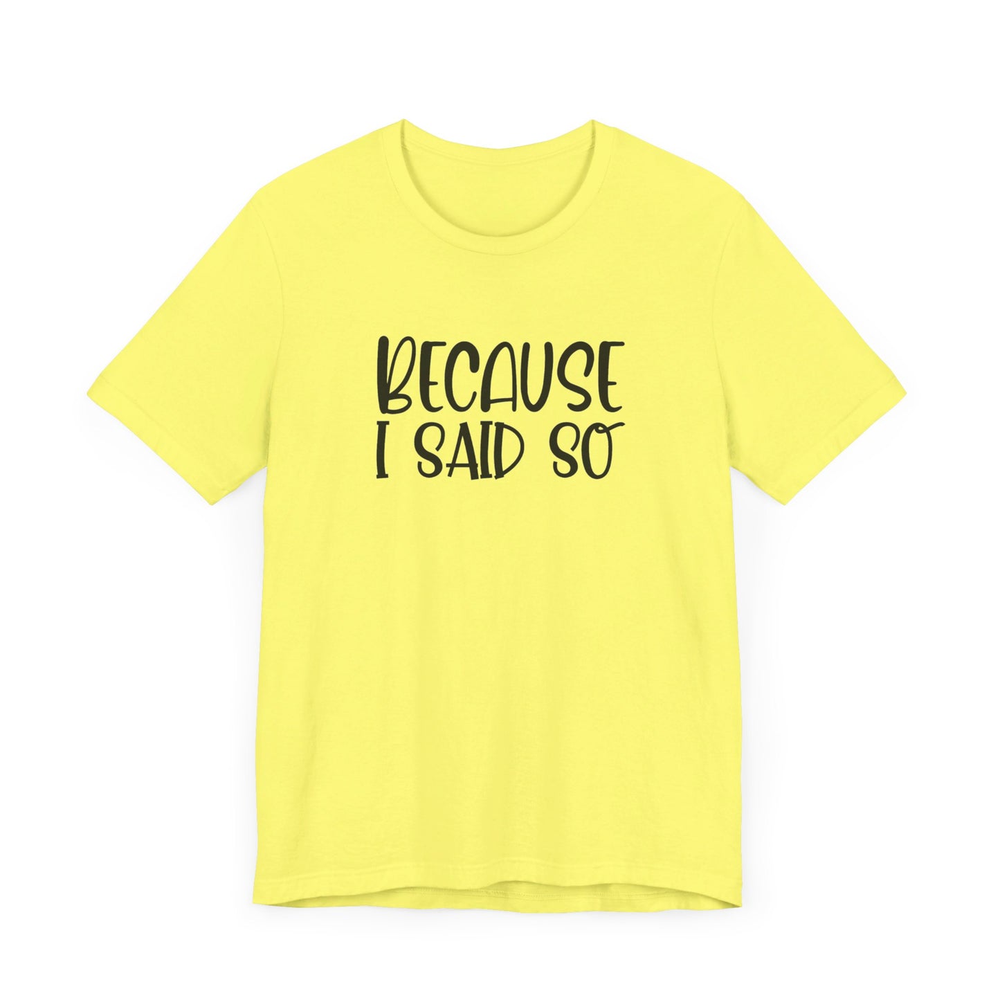 Because I Said So Unisex Jersey Short Sleeve Tee