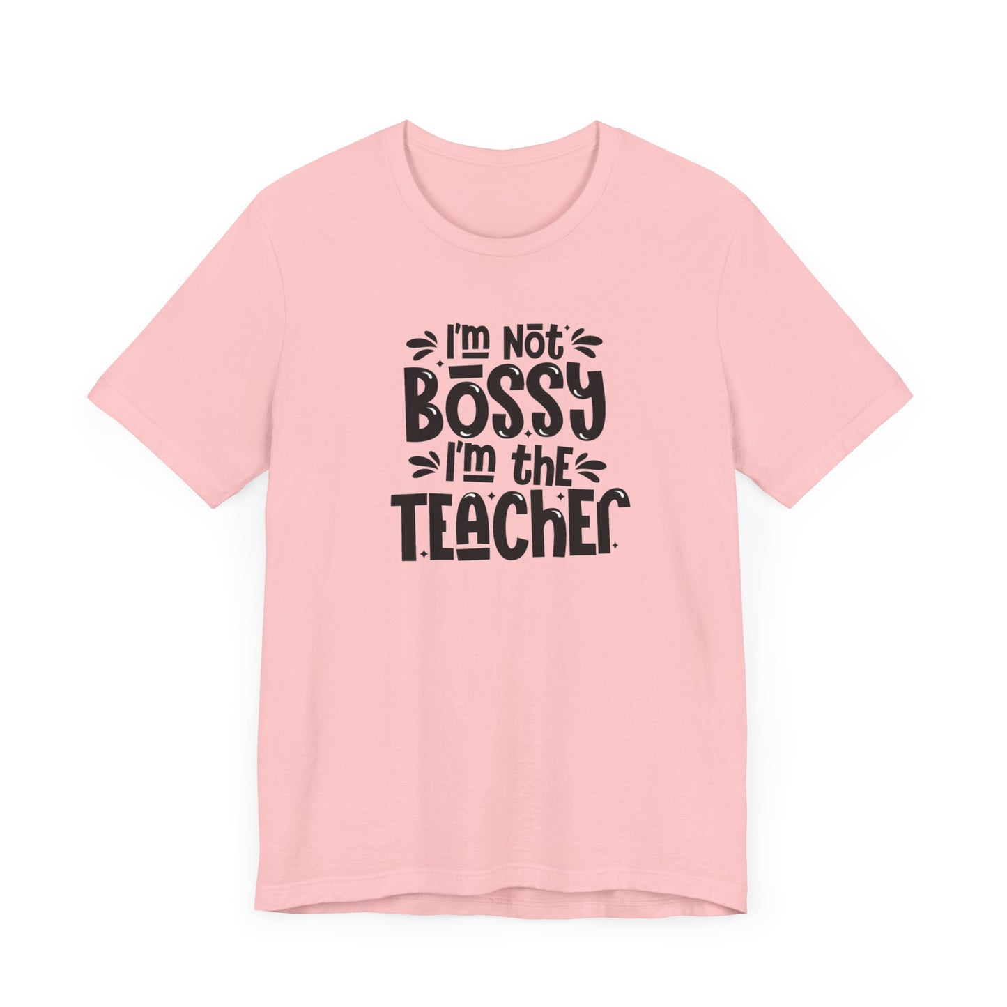 I'm Not Bossy I'm The Teacher Unisex Jersey Short Sleeve Tee