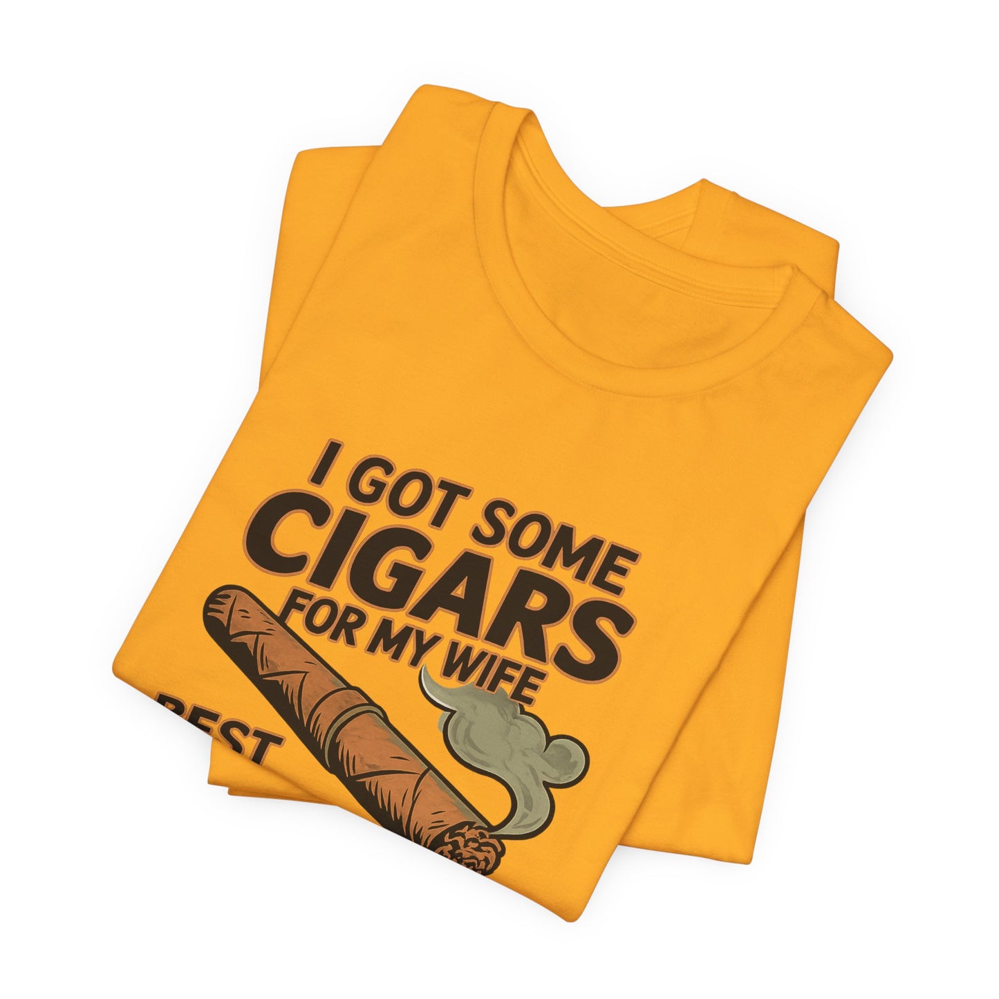 Cigar/ I Got Some Cigars for My Wife Best Trade Ever/Unisex Jersey Short Sleeve Tee