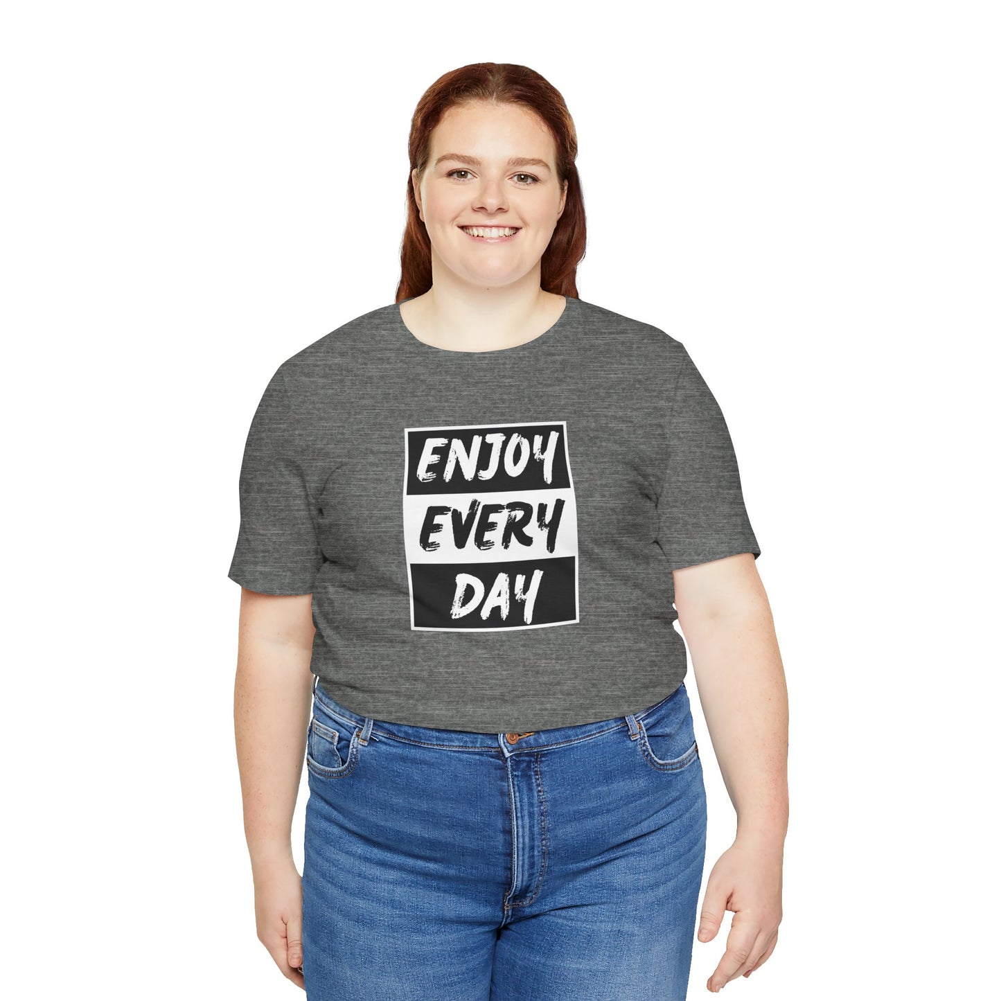 Enjoy Every Day Unisex Jersey Short Sleeve Tee