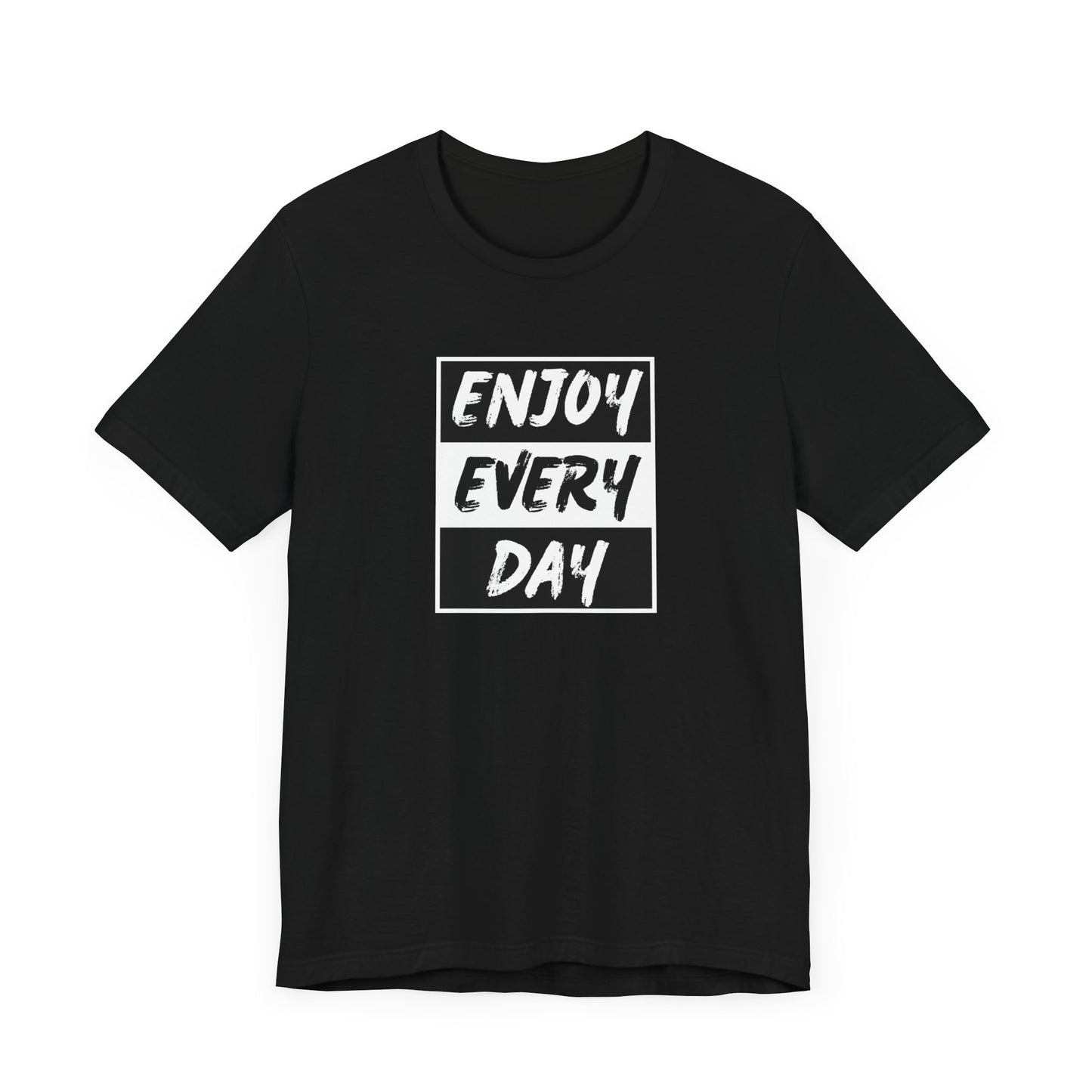 Enjoy Every Day Unisex Jersey Short Sleeve Tee