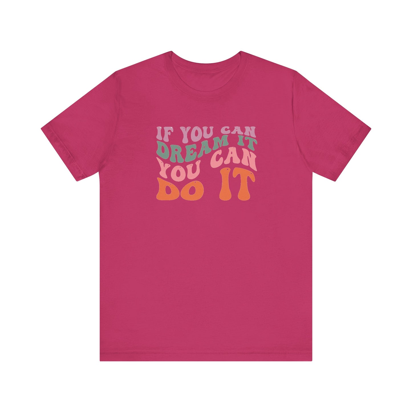 If You Dream It You Can Do It Unisex Jersey Short Sleeve Tee