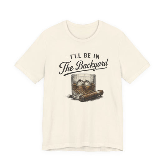 Cigar/ I'll Be In The Backyard Unisex Jersey Short Sleeve Tee