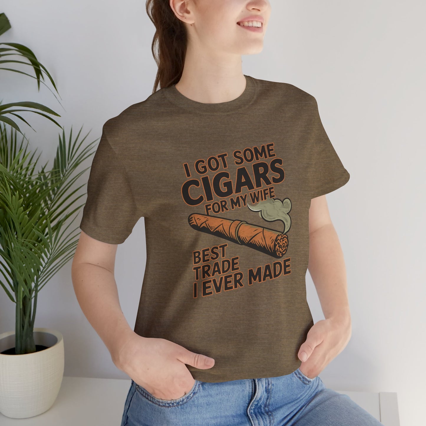 Cigar/ I Got Some Cigars for My Wife Best Trade Ever/Unisex Jersey Short Sleeve Tee